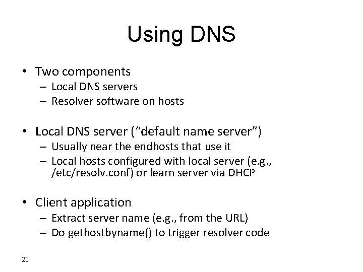 Using DNS • Two components – Local DNS servers – Resolver software on hosts