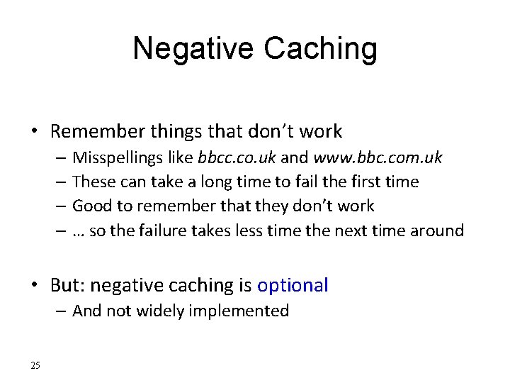 Negative Caching • Remember things that don’t work – Misspellings like bbcc. co. uk