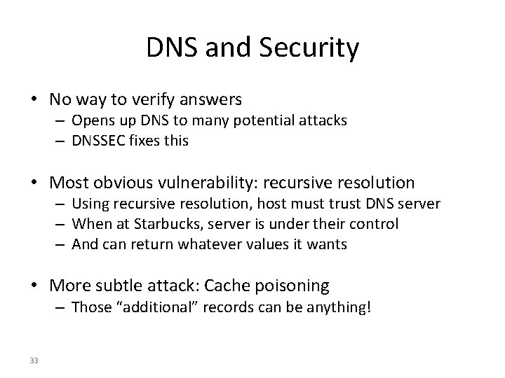 DNS and Security • No way to verify answers – Opens up DNS to