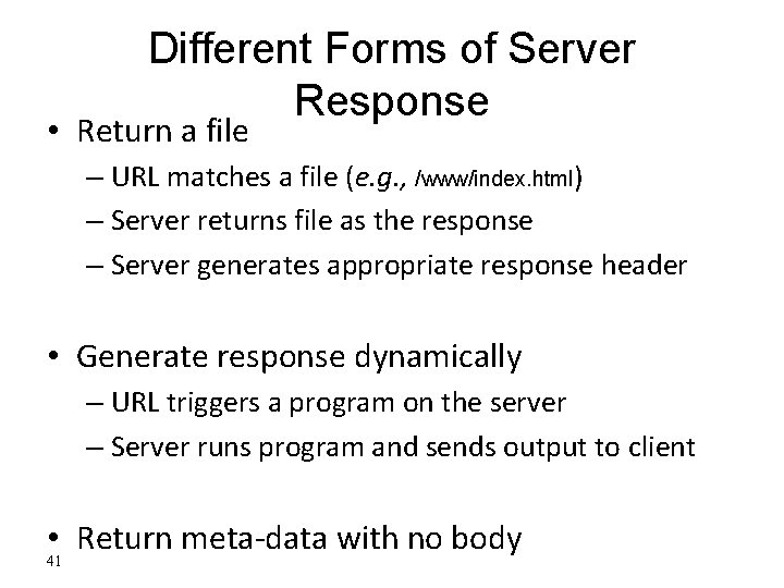 Different Forms of Server Response • Return a file – URL matches a file