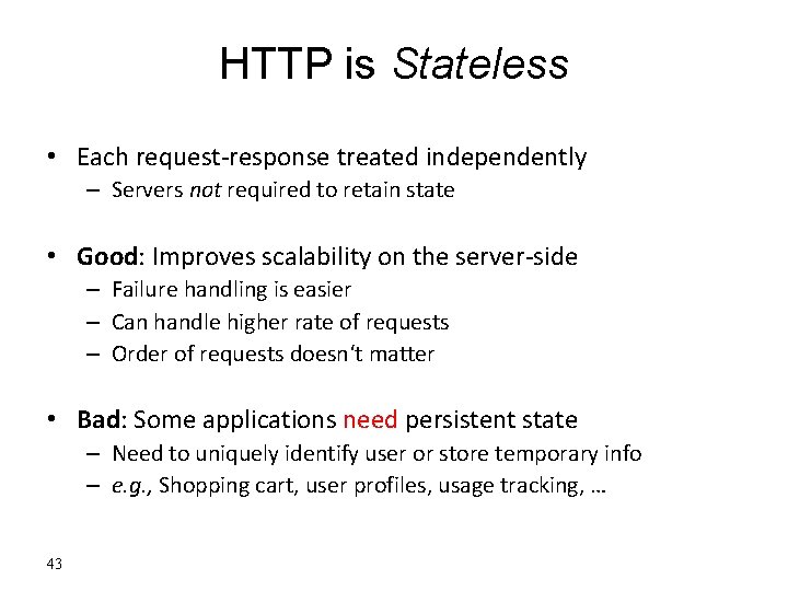 HTTP is Stateless • Each request-response treated independently – Servers not required to retain