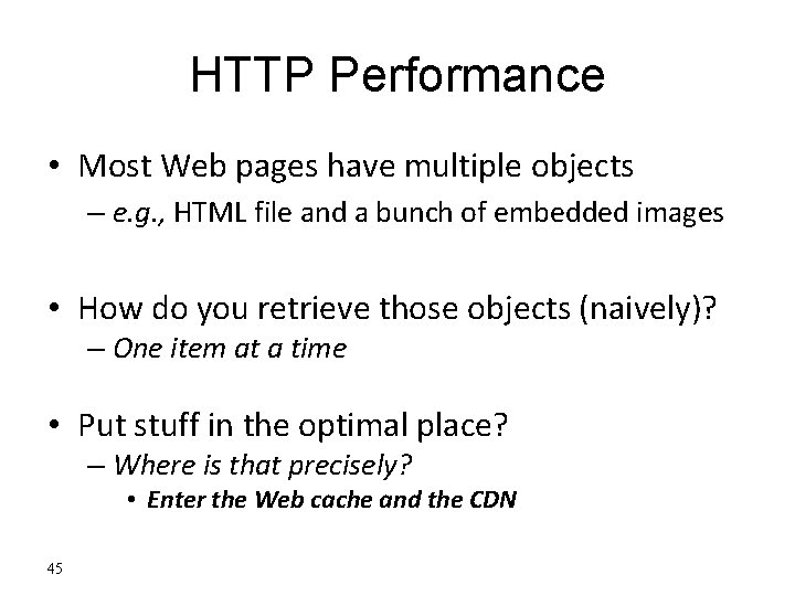 HTTP Performance • Most Web pages have multiple objects – e. g. , HTML