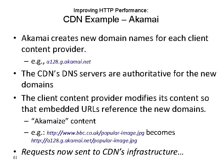 Improving HTTP Performance: CDN Example – Akamai • Akamai creates new domain names for