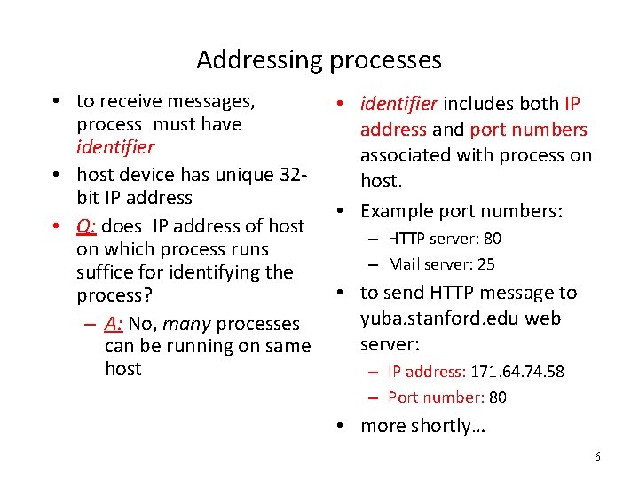 Addressing processes • to receive messages, process must have identifier • host device has