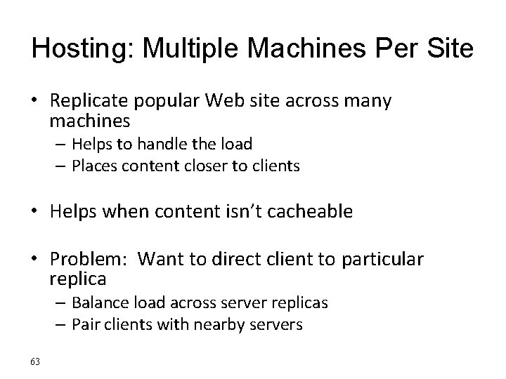 Hosting: Multiple Machines Per Site • Replicate popular Web site across many machines –