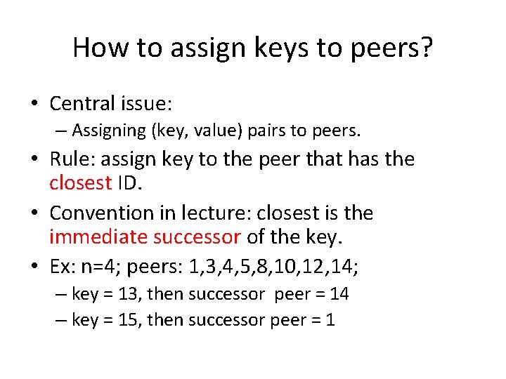 How to assign keys to peers? • Central issue: – Assigning (key, value) pairs