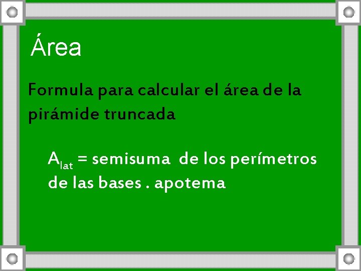 Área Formula para calcular el área de la pirámide truncada Alat = semisuma de