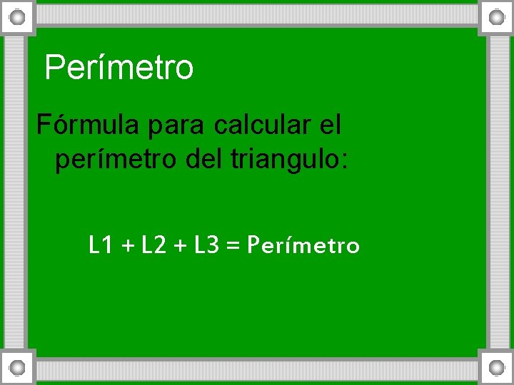 Perímetro Fórmula para calcular el perímetro del triangulo: L 1 + L 2 +