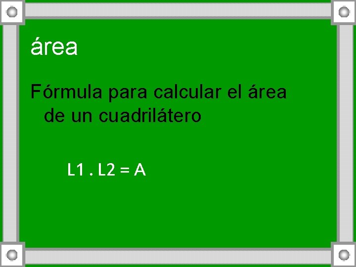 área Fórmula para calcular el área de un cuadrilátero L 1. L 2 =