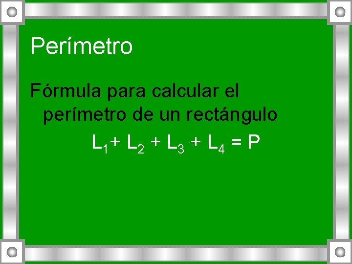 Perímetro Fórmula para calcular el perímetro de un rectángulo L 1+ L 2 +