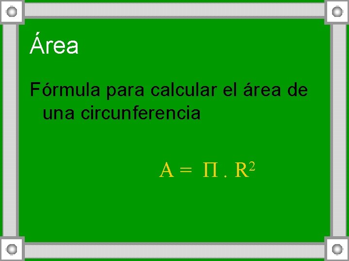 Área Fórmula para calcular el área de una circunferencia A = П. R 2