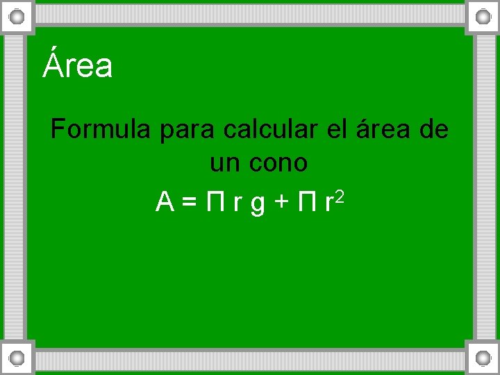 Área Formula para calcular el área de un cono A = Π r g