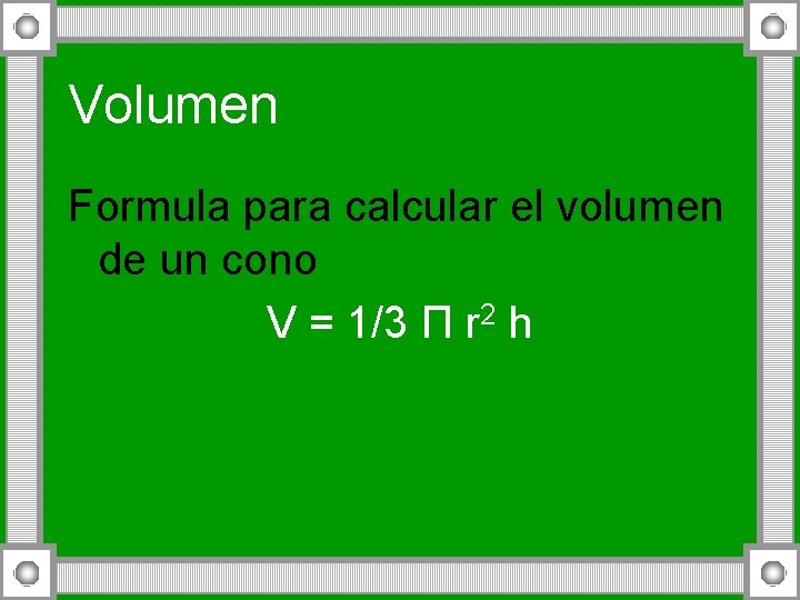 Volumen Formula para calcular el volumen de un cono V = 1/3 П r