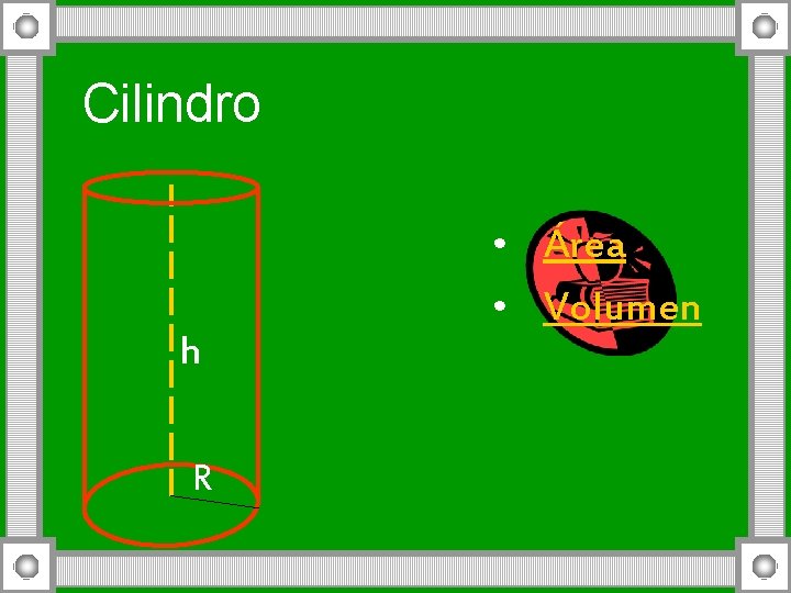Cilindro h R • Área • Volumen 