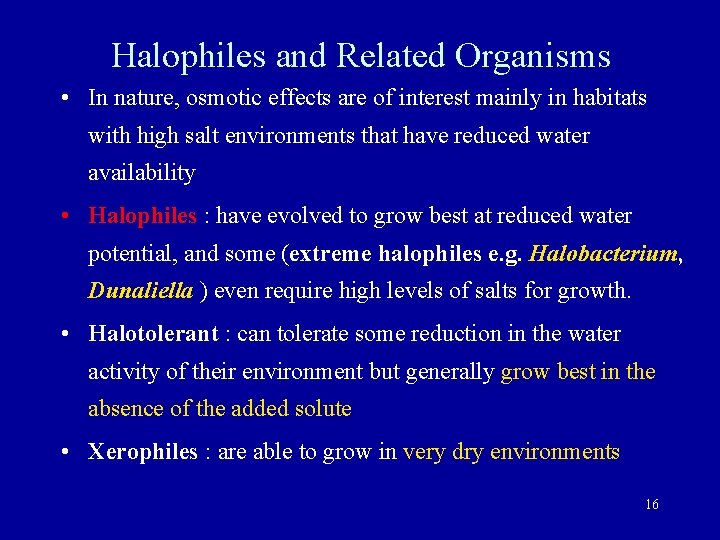 Halophiles and Related Organisms • In nature, osmotic effects are of interest mainly in
