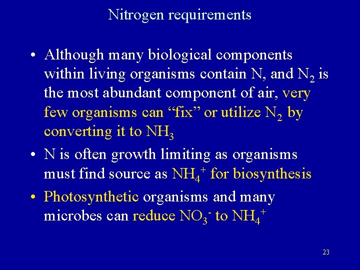 Nitrogen requirements • Although many biological components within living organisms contain N, and N