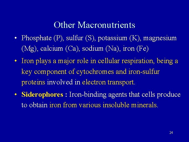 Other Macronutrients • Phosphate (P), sulfur (S), potassium (K), magnesium (Mg), calcium (Ca), sodium