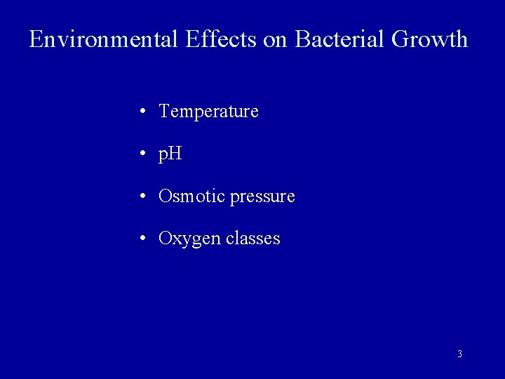 Environmental Effects on Bacterial Growth • Temperature • p. H • Osmotic pressure •