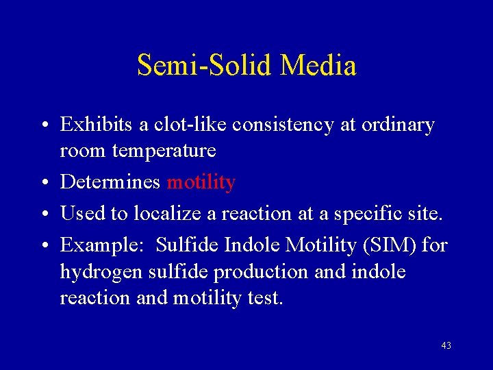 Semi-Solid Media • Exhibits a clot-like consistency at ordinary room temperature • Determines motility