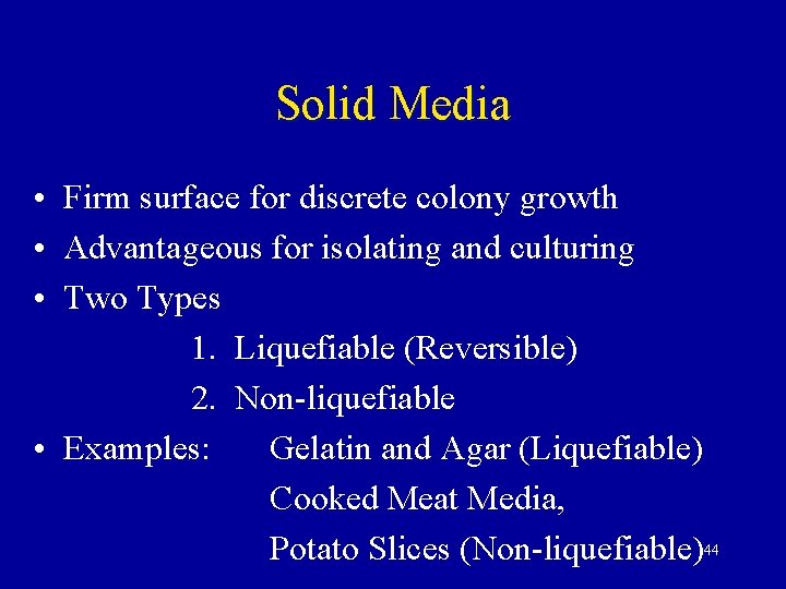 Solid Media • Firm surface for discrete colony growth • Advantageous for isolating and