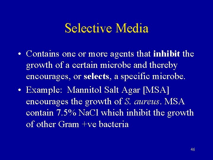 Selective Media • Contains one or more agents that inhibit the growth of a