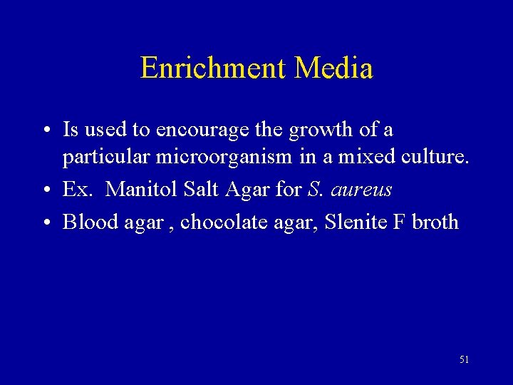 Enrichment Media • Is used to encourage the growth of a particular microorganism in