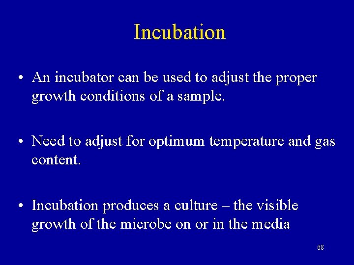 Incubation • An incubator can be used to adjust the proper growth conditions of