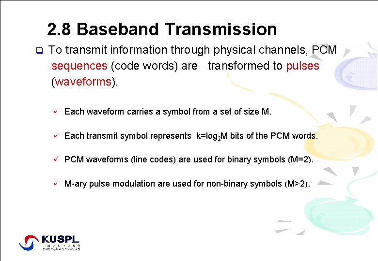 2. 8 Baseband Transmission q To transmit information through physical channels, PCM sequences (code
