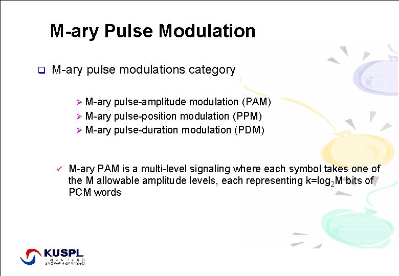 M-ary Pulse Modulation q M-ary pulse modulations category M-ary pulse-amplitude modulation (PAM) Ø M-ary