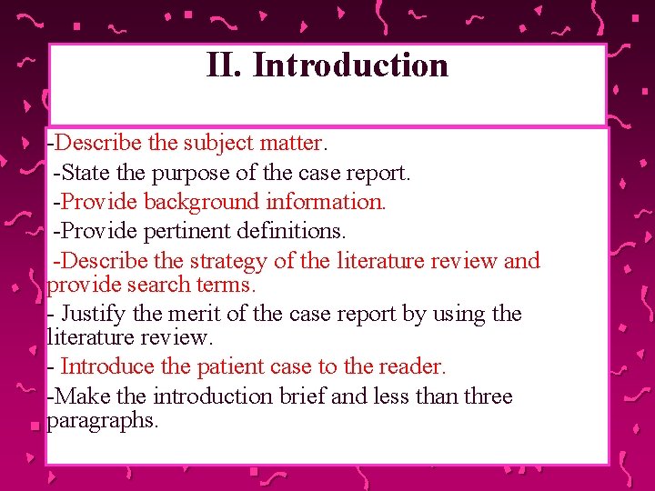 II. Introduction -Describe the subject matter. -State the purpose of the case report. -Provide