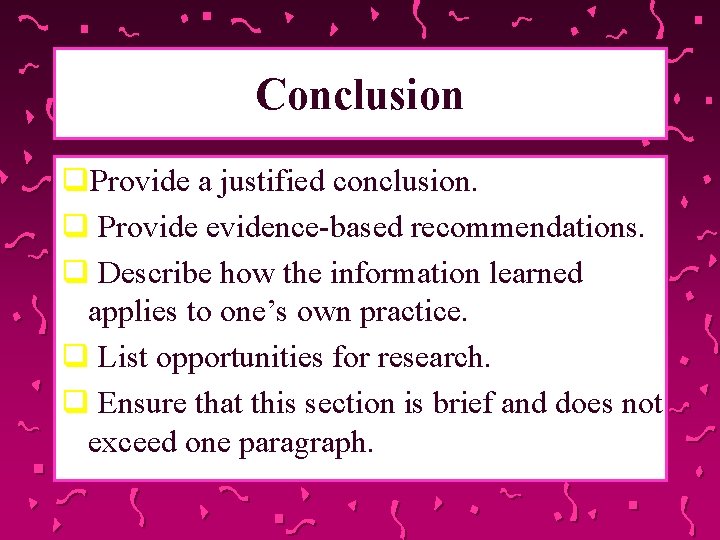 Conclusion q. Provide a justified conclusion. q Provide evidence-based recommendations. q Describe how the