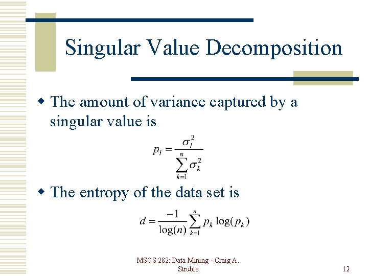 Singular Value Decomposition w The amount of variance captured by a singular value is