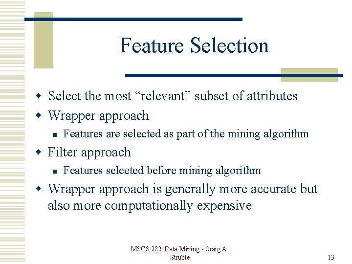 Feature Selection w Select the most “relevant” subset of attributes w Wrapper approach n