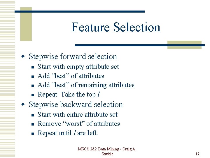 Feature Selection w Stepwise forward selection n n Start with empty attribute set Add