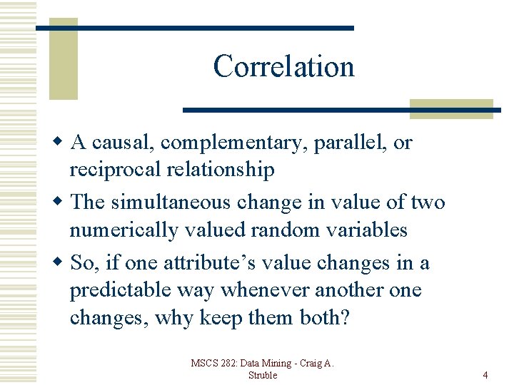 Correlation w A causal, complementary, parallel, or reciprocal relationship w The simultaneous change in