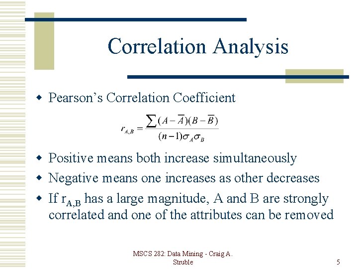 Correlation Analysis w Pearson’s Correlation Coefficient w Positive means both increase simultaneously w Negative