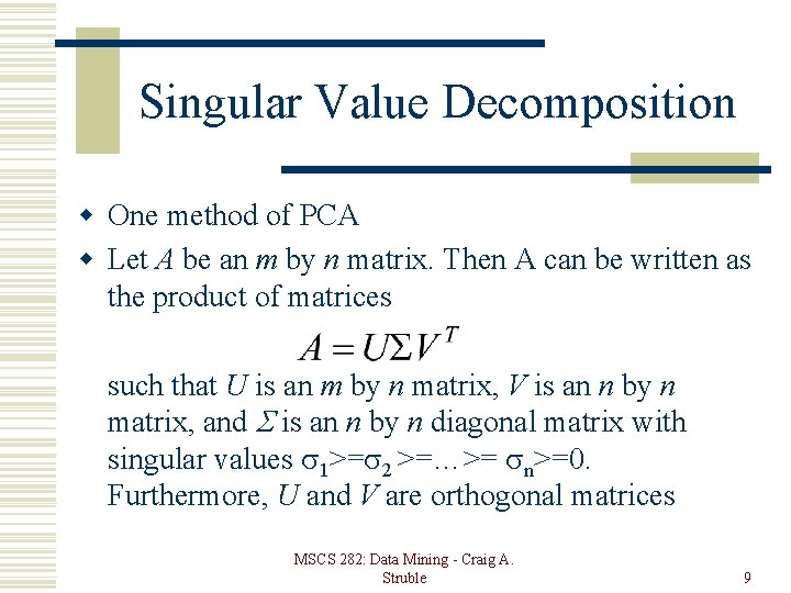 Singular Value Decomposition w One method of PCA w Let A be an m