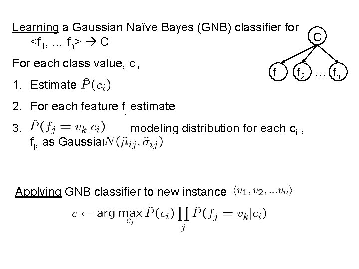 Learning a Gaussian Naïve Bayes (GNB) classifier for <f 1, … fn> C For