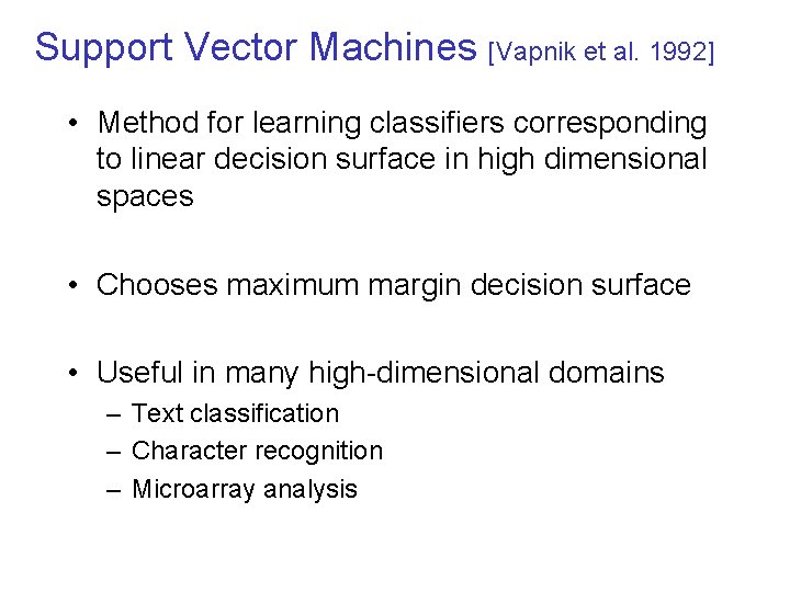 Support Vector Machines [Vapnik et al. 1992] • Method for learning classifiers corresponding to