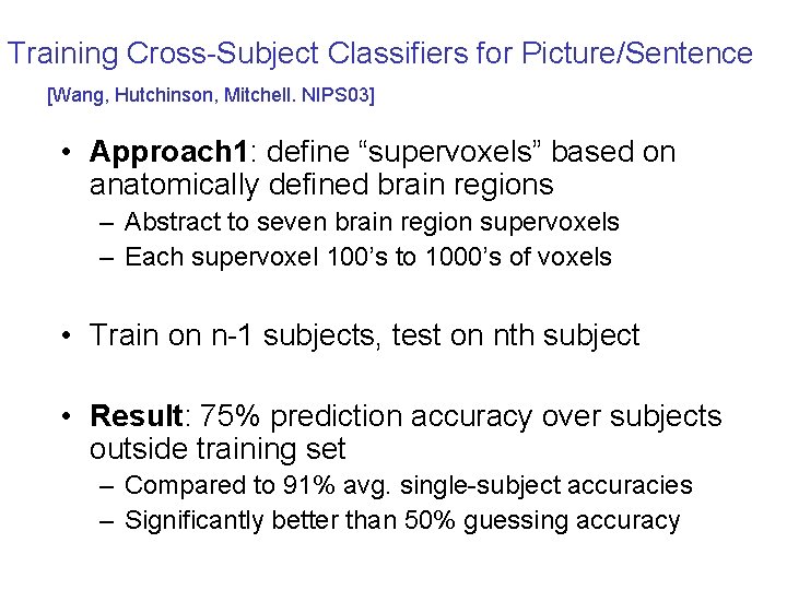 Training Cross-Subject Classifiers for Picture/Sentence [Wang, Hutchinson, Mitchell. NIPS 03] • Approach 1: define