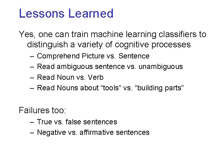 Lessons Learned Yes, one can train machine learning classifiers to distinguish a variety of