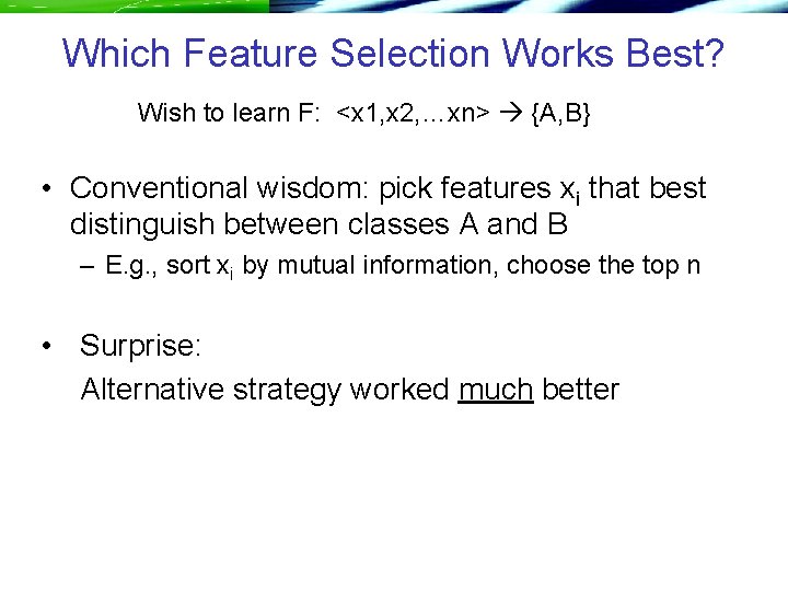 Which Feature Selection Works Best? Wish to learn F: <x 1, x 2, …xn>