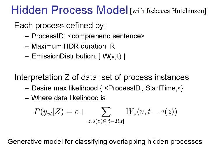 Hidden Process Model [with Rebecca Hutchinson] Each process defined by: – Process. ID: <comprehend