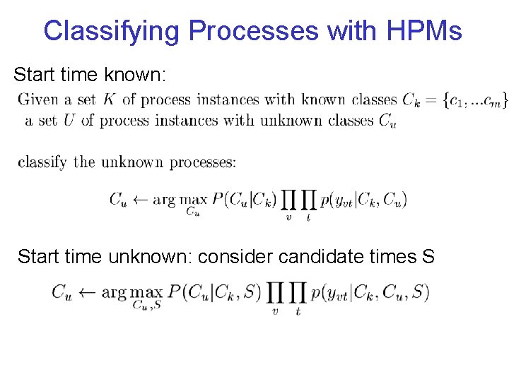 Classifying Processes with HPMs Start time known: Start time unknown: consider candidate times S