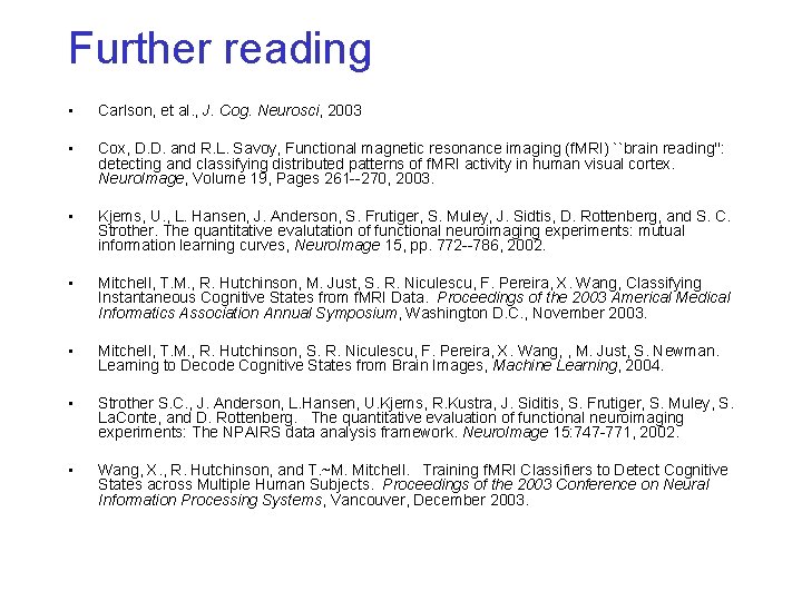 Further reading • Carlson, et al. , J. Cog. Neurosci, 2003 • Cox, D.