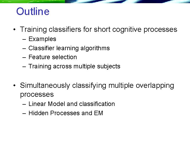 Outline • Training classifiers for short cognitive processes – – Examples Classifier learning algorithms