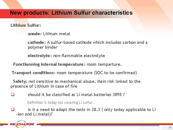 New products: Lithium Sulfur characteristics Lithium Sulfur: anode: Lithium metal cathode: A sulfur-based cathode