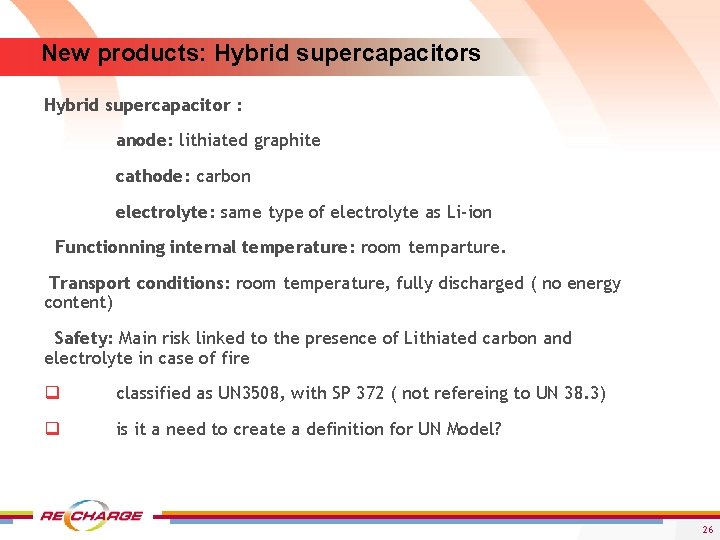 New products: Hybrid supercapacitors Hybrid supercapacitor : anode: lithiated graphite cathode: carbon electrolyte: same