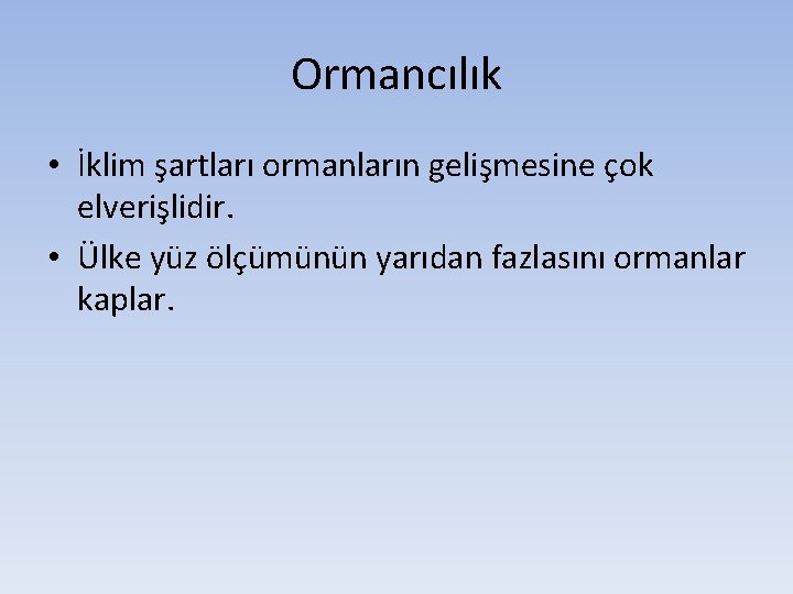 Ormancılık • İklim şartları ormanların gelişmesine çok elverişlidir. • Ülke yüz ölçümünün yarıdan fazlasını