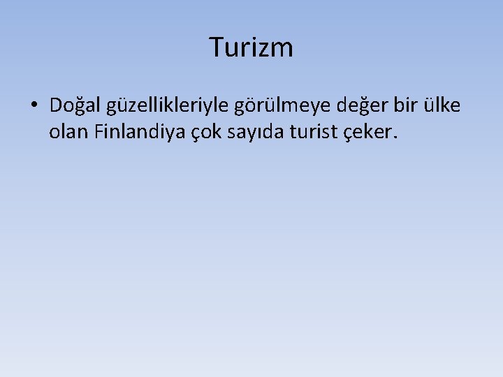 Turizm • Doğal güzellikleriyle görülmeye değer bir ülke olan Finlandiya çok sayıda turist çeker.